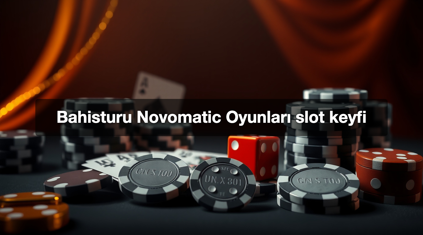 Bahisturu Novomatic Oyunları slot keyfi